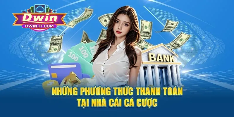 Rút Tiền DWIN - Nhanh Chóng, Minh Bạch, Không Mất Phí 2 Các phương thức rút tiền được hội viên DWIN ưa chuộng